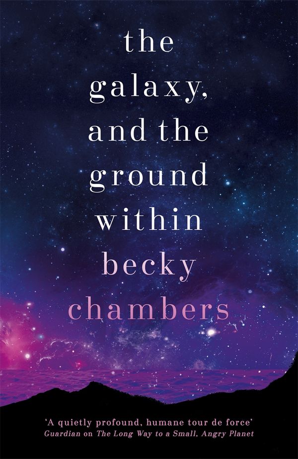 Cover Art for 9781473647671, The Galaxy, and the Ground Within: Wayfarers 4 by Becky Chambers