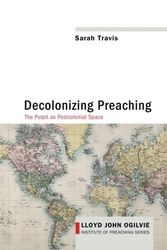 Cover Art for B01FKTSE7G, Decolonizing Preaching:Decolonizing Preaching The Pulpit as Postcolonial Space (Lloyd John Ogilvie Institute of Preaching) by Sarah Travis (2014-11-13) by Sarah Travis