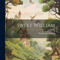 Cover Art for 9781020302411, Sweet William by Marguerite Bouvet