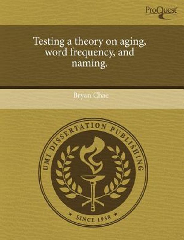 Cover Art for 9781243673657, Testing a Theory on Aging, Word Frequency, and Naming. by Bryan Chae