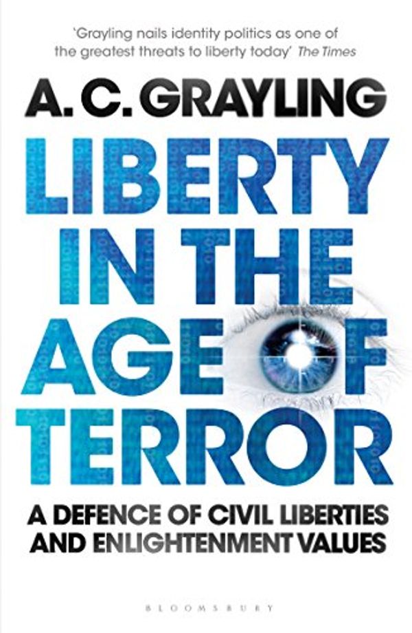 Cover Art for B003GUBI84, Liberty in the Age of Terror: A Defence of Civil Liberties and Enlightenment Values by A. C. Grayling