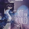 Cover Art for B07JGL1GJ3, Tarot for Troubled Times: Confront Your Shadow, Heal Your Self & Transform the World by Shaheen Miro, Theresa Reed