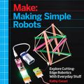 Cover Art for 9781457183591, Making Simple Robots: Exploring Cutting-Edge Robotics With Everyday Stuff by Kathy Ceceri