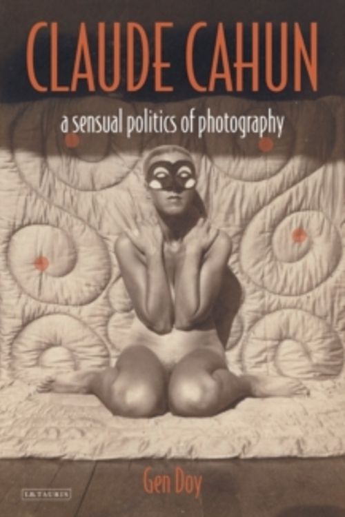 Cover Art for 9781845115517, Claude Cahun: A Sensual Politics of Photography by Gen Doy
