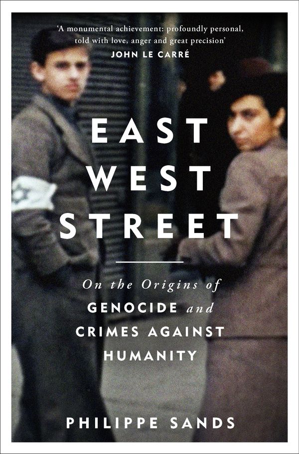 Cover Art for 9781474603553, East West Street: On the Origins of Genocide and Crimes Against Humanity by Philippe Sands