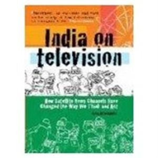 Cover Art for 9788172236199, India on Television: How Satellite News Channels Have Changed the Way We Think and Act by Nalin Mehta