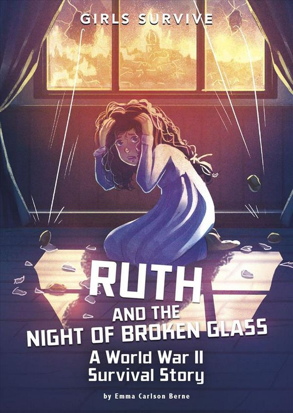 Cover Art for 9781496584496, Ruth and the Night of Broken Glass: A World War II Survival Story (Girls Survive) by Emma Carlson Berne