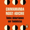 Cover Art for B07L1551Q9, Todos deberíamos ser feministas [We Should All Be Feminists] by Chimamanda Ngozi Adichie, Javier Calvo-Translator