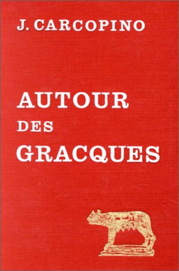 Cover Art for 9782251328072, Autour Des Gracques: Etudes Critiques (Etudes Anciennes Serie Latine) by Jerome Carcopino