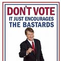Cover Art for 9780802145437, Don't Vote It Just Encourages the Bastards by P. J. O'Rourke