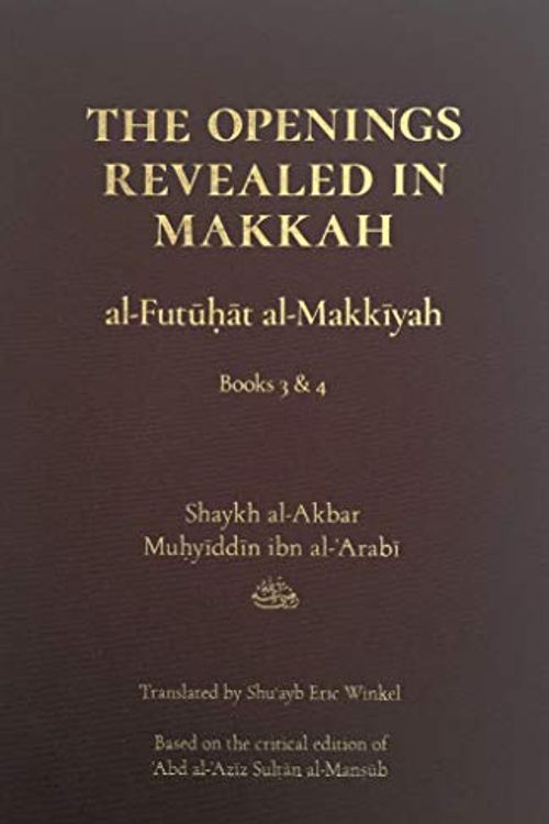Cover Art for 9781945083433, The Openings Revealed in Makkah (al-Futuhat al-Makkiyah), Books 3 & 4: 2 by Shaykh al-Akbar Muhyiddin ibn al-Arabi, Shuayb Eric Winkel