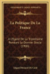 Cover Art for 9781168687197, La Politique De La France: A L'Egard De La Tripolitaine Pendant Le Dernier Siecle (1906) (French Edition) by Edgard Rouard De Card