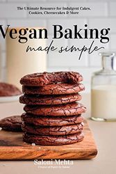 Cover Art for B0BPQS78Z9, Vegan Baking Made Simple: The Ultimate Resource for Indulgent Cakes, Cookies, Cheesecakes & More by Mehta, Saloni