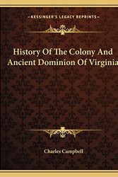 Cover Art for 9781162924441, History Of The Colony And Ancient Dominion Of Virginia by Charles Campbell