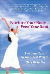 Cover Art for 9780595130382, Nurture Your Body, Feed Your Soul: The Spiritual Path to Your Ideal Weight by Mary Kay Bray