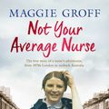 Cover Art for 9780143785354, Not Your Average Nurse by Maggie Groff