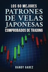 Cover Art for 9798551168744, Los 60 Mejores Patrones De Velas Japonesas Comprobados De Trading (Spanish Edition) by Randy Gadez