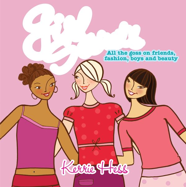 Cover Art for 9781864714593, Girl Secrets: All the Goss on Friends, Fashion, Boys and Beauty by Kerrie Hess