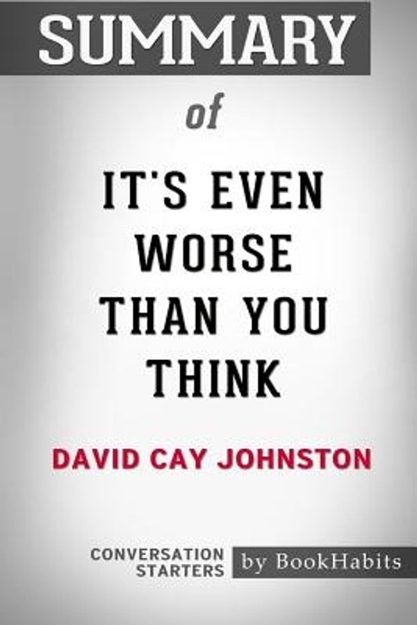 Cover Art for 9781388506452, Summary of It's Even Worse Than You Think by David Cay Johnston: Conversation Starters by Bookhabits