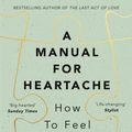 Cover Art for 9781509824458, A Manual for Heartache by Cathy Rentzenbrink