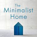 Cover Art for 0001601427999, The Minimalist Home: A Room-By-Room Guide to a Decluttered, Refocused Life by Joshua Becker