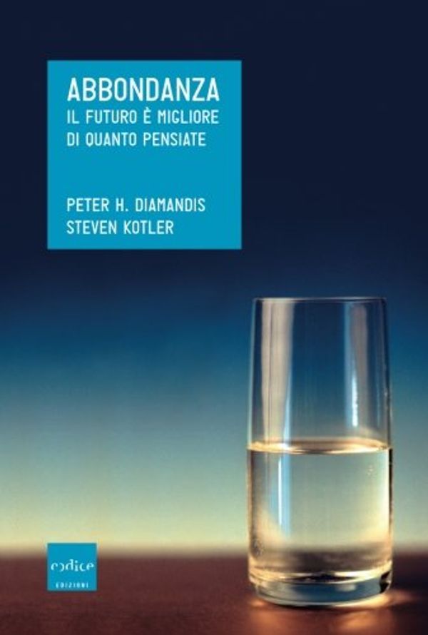 Cover Art for 9788875784058, Abbondanza. Il futuro è migliore di quanto pensiate by Peter H. Diamandis, Steven Kotler