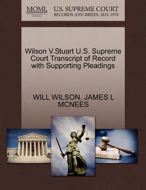 Cover Art for 9781270486718, Wilson V.Stuart U.S. Supreme Court Transcript of Record with Supporting Pleadings by Will Wilson
