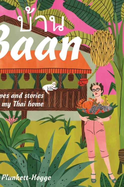 Cover Art for 9781911624059, Baan: Recipes And Stories From My Thai Home by Plunkett-Hogge, Kay