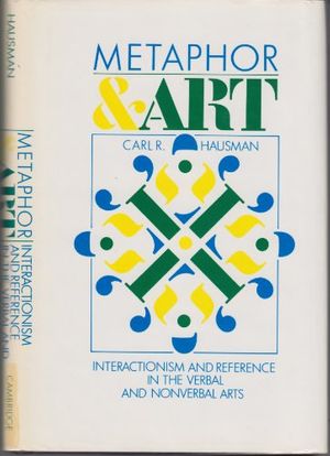 Cover Art for 9780521363853, Metaphor and Art: Interactionism and Reference in the Verbal and Nonverbal Arts by Carl R. Hausman