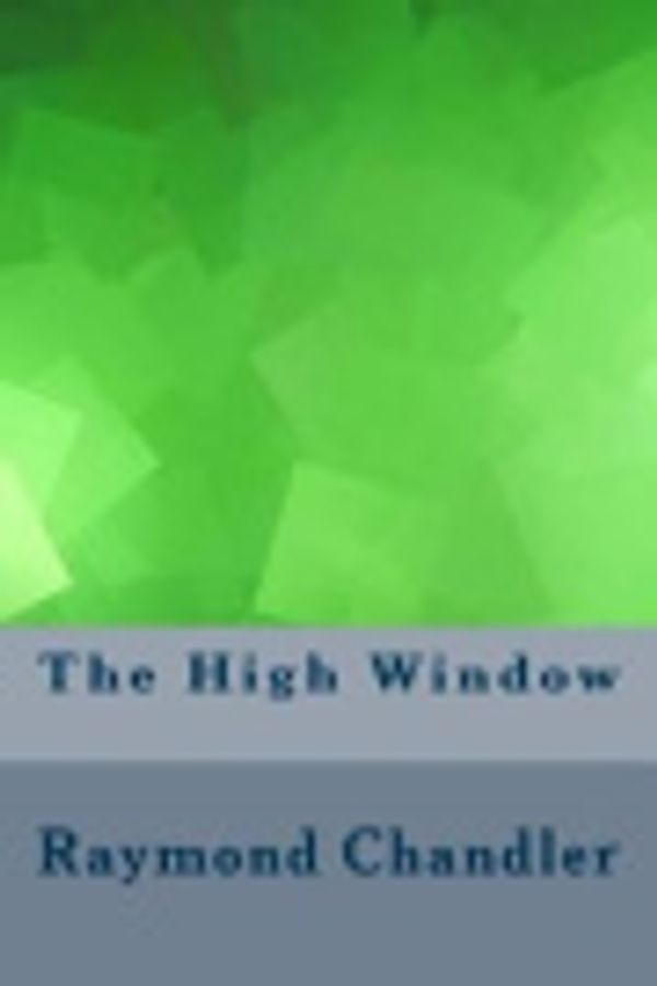 Cover Art for 9781548918484, The High Window by Raymond Chandler