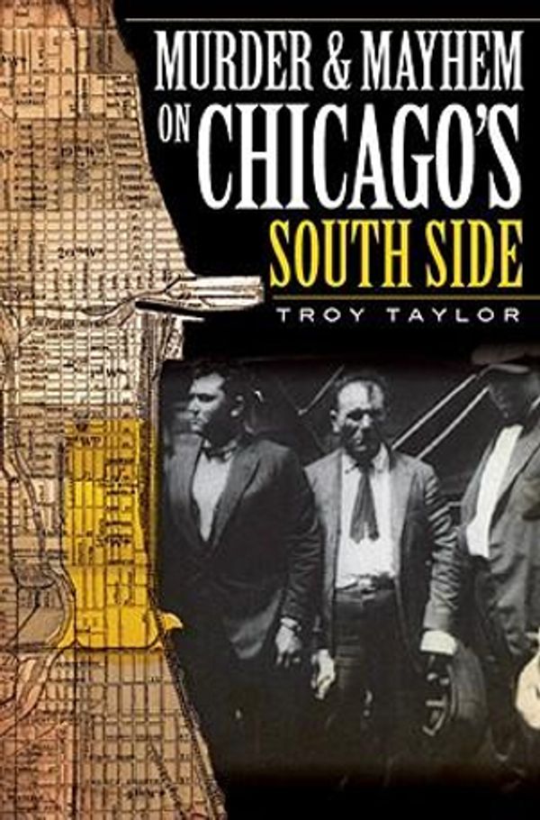 Cover Art for 9781596296978, Murder & Mayhem on Chicago's South Side by Troy Taylor