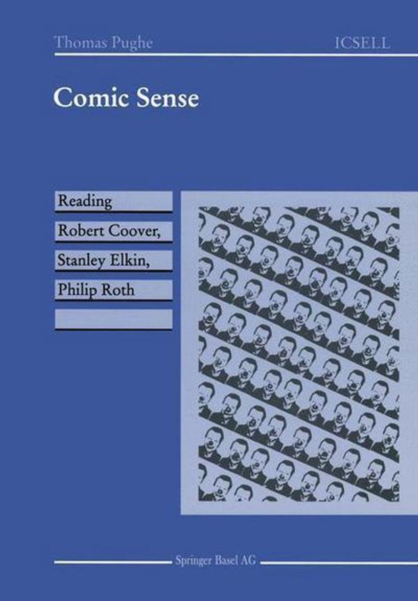 Cover Art for 9783764350239, Comic Sense: Reading Robert Coover, Stanley Elkin, Philip Roth (International Cooper Series in English Language and Literature) by Thomas Pughe