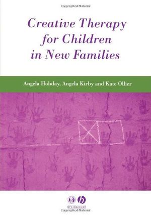 Cover Art for 9780631236009, Creative Therapy for Children in New Families by Angela Hobday, Angela Kirby, Kate Ollier