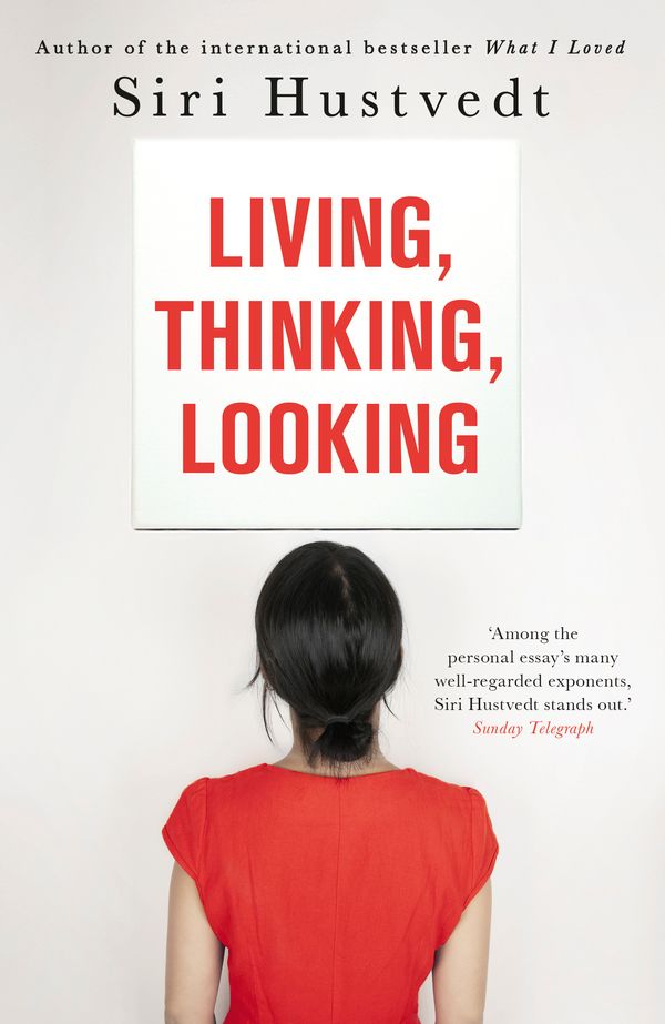 Cover Art for 9781444732658, Living, Thinking, Looking by Siri Hustvedt