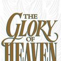Cover Art for 9781433516801, The Glory of Heaven: The Truth about Heaven, Angels and Eternal Life by Charles H. Spurgeon, J.C. Ryle, John MacArthur, Leonard G. Goss, Richard Baxter, Thomas Boston