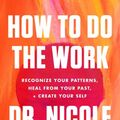Cover Art for 9780063076815, How to Do the Work by Dr. Nicole LePera