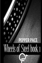 Cover Art for 9780991174928, Wheels of Steel Book 1 by Pepper Pace