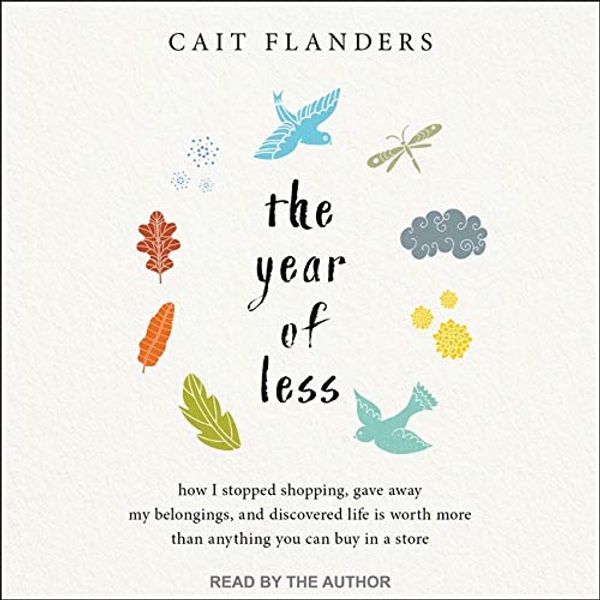 Cover Art for 9781665241588, The Year of Less Lib/E: How I Stopped Shopping, Gave Away My Belongings, and Discovered Life Is Worth More Than Anything You Can Buy in a Store by Cait Flanders