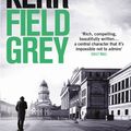 Cover Art for 9781849164146, Field Grey: Bernie Gunther Thriller 7 by Philip Kerr