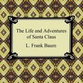 Cover Art for 9781596251861, The Life and Adventures of Santa Claus by L. Frank Baum