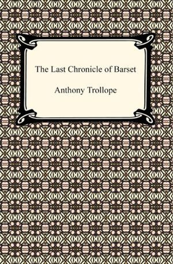 Cover Art for 9781596258259, The Last Chronicle of Barset by Anthony Trollope