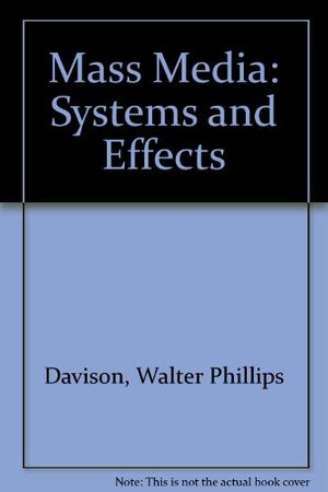 Cover Art for 9780030524813, Mass Media: Systems and Effects by Walter Phillips Davison
