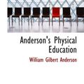 Cover Art for 9780554774114, Anderson's Physical Education by William Gilbert Anderson