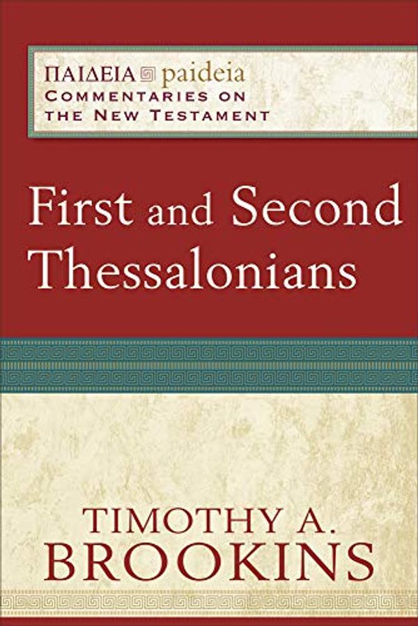 Cover Art for 9781540964502, First and Second Thessalonians (Paideia: Commentaries on the New Testament) by Timothy A. Brookins