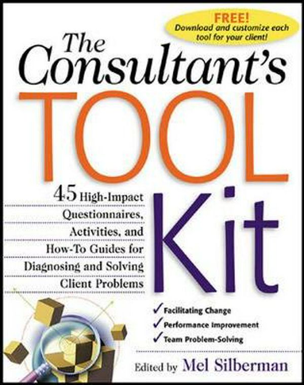 Cover Art for 9780071362610, The Consultant’s Toolkit: 45 High-Impact Questionnaires, Activities, and How-To Guides for Diagnosing and Solving Client Problems by Mel Silberman