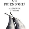Cover Art for 9780465098613, On Friendship by Alexander Nehamas