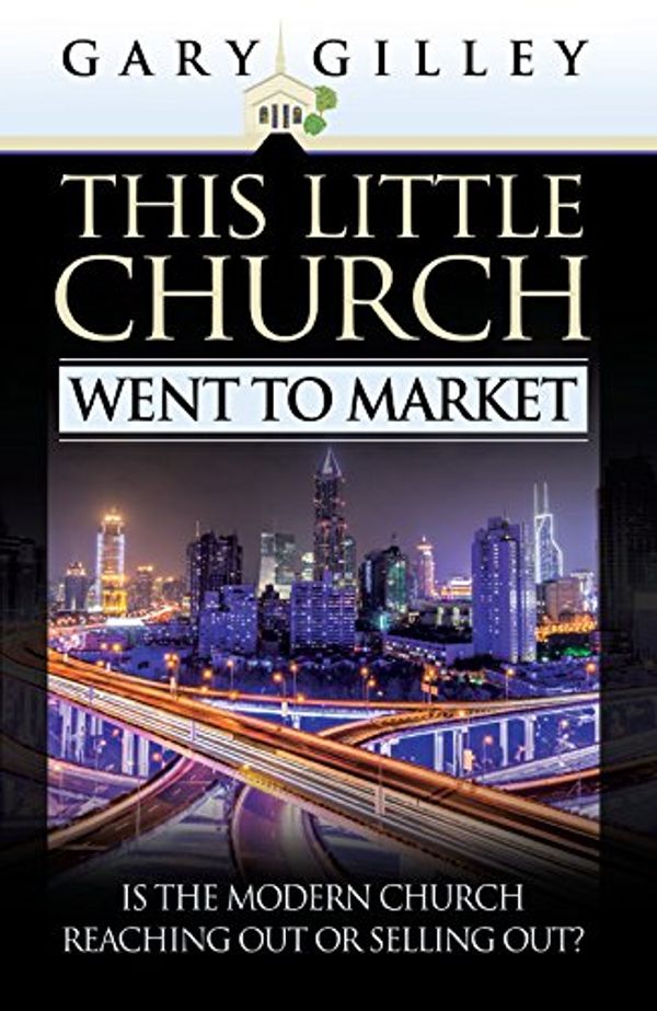 Cover Art for 9780852345962, This Little Church Went to Market by Gary E. Gilley