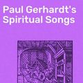 Cover Art for 4057664581471, Paul Gerhardt's Spiritual Songs: Translated by John Kelly by John Kelly, Paul Gerhardt
