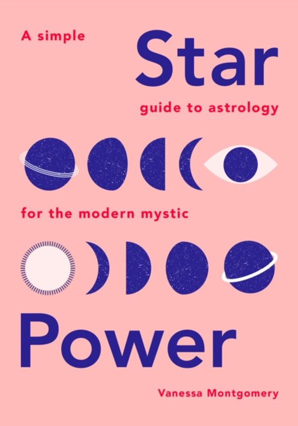 Cover Art for 9781787132245, Star Power: A Simple Guide to Astrology for the Modern Mystic by Vanessa Montgomery