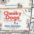Cover Art for 9781760871338, Cheeky Dogs: To Lake Nash and Back by Dion Beasley, Johanna Bell